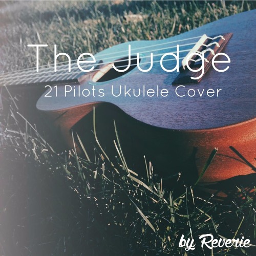 Spytte alkohol mål Stream The Judge--Twenty One Pilots Ukulele Cover by Reverie | Listen  online for free on SoundCloud