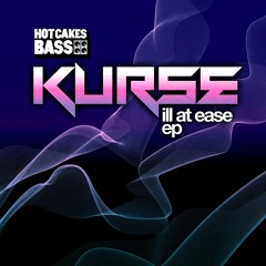 KURSE - ILL AT EASE EP  OUT MONDAY 19TH HOT CAKES BASS