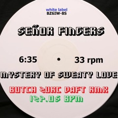 MYSTERY OF SWEATY LOVE - SEÑOR FINGERS (BUTCH ZURC DAFT RMX) - 127.05 BPM