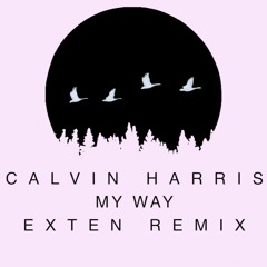 Calvin Harris - My Way (Exten Remix)