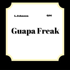 L.Johnson x Q96-Guapa Freak