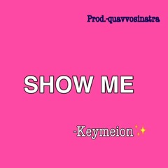 Keymeion-Show Me {Prod.QuavvoSinatra}