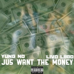 Yung No ft LIVO LIBO - Just Want The Money