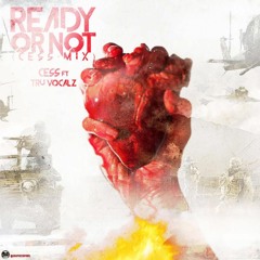 Ready Or Not (Cess- Mix) Ft. Tru Vocalz