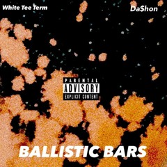 Ballistic Bars x White Tee Term Ft. Da$hon