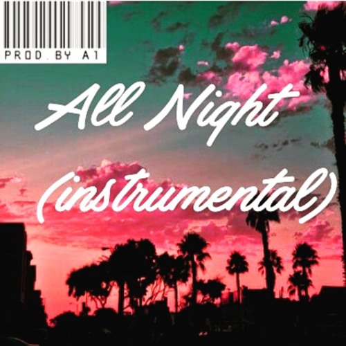 Stream All Night (prod by A1) *instrumental* by A1 | Listen online for ...