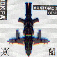 ANATOMOD X YAMI- IDKFA