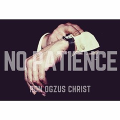 NO PATIENCE
