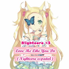 Love Me Like You Do (Nightcore español)