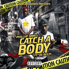 Catch A Body (Aint A Killa) ft Og Beez Produced by Jay P Bangz