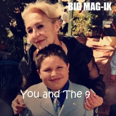 You and The 9 - BIG MAG-IK