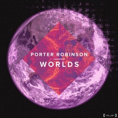 Porter Robinson - Worlds Live Show *FULL  HQ*