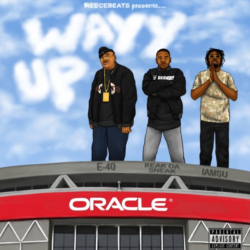 WAYY UP ft E40 x IAMSU x Keak Da Sneak