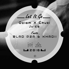 (Let It Go) Ozlam X Chuki Juice Feat BladP2A & Khazin)