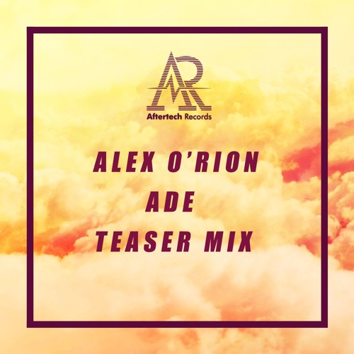 Alex O'Rion - Teaser Mix For Aftertech ADE Party 19 October