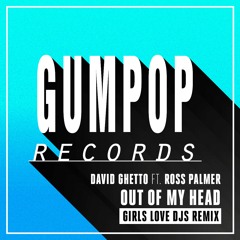 David Ghetto ft. Ross Palmer - Out Of My Head (Girls Love DJs Remix)