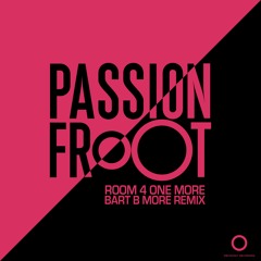 Passion Froot - Room 4 One More (Bart B More Remix)