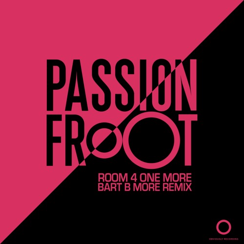Passion Froot - Room 4 One More (Bart B More Remix)