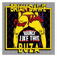 Brian Dawe & Buza - Bounce Like This (feat. Sissy Nobby)