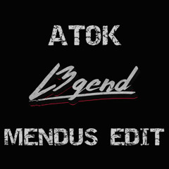 ATOK - L3GEND (Mendus Edit)