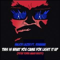 MAJOR LAZER ft RIHANNA - This Is What You Came For Light It Up (PETER TORRE MASH BOOTY)BUY=FREE DWNL