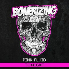 Pink Fluid - Tonight [Bonerizing Records] Out Now!