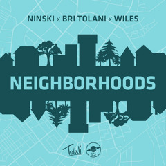 Ninski x Bri Tolani x Wiles - Neighborhoods