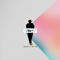 Anthony Valadez - Fade Away (feat. Miles Bonny)