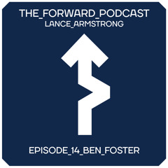 Episode 14 - Ben Foster // The Forward Podcast with Lance Armstrong