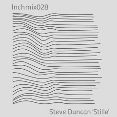 INCHMIX028: Steve Duncan 'Stille'