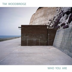 Tim Woodbridge - Who You Are