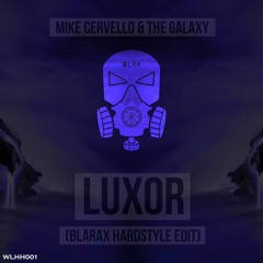 Mike Cervello & The Galaxy - Luxor ( Blarax Hardstyle Edit ) [WLHH EXCLUSIVE]