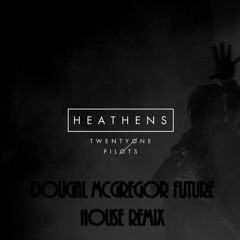 twenty one pilots - Heathens (Dougal McGregor Future House Remix)