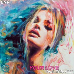 ENV - Your Love (feat. Little Nikki)