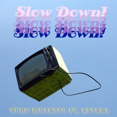Slow Down! (ft. Astral)