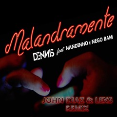 Dennis E Mc's Nandinho & Nego Bam - Malandramente ( John Diaz & Lexs Remix )