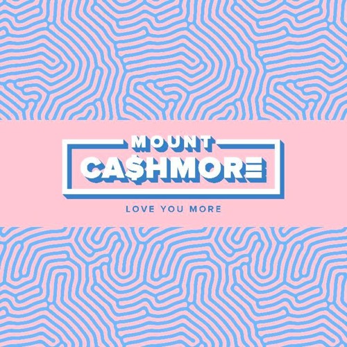 Mount Cashmore - Love You More