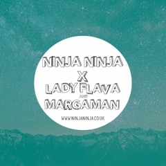 Ninja Ninja Guest Mix: Lady Flava & Margaman