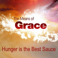 The Means Of Grace - Hunger Is The Best Sauce