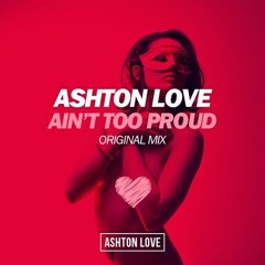 Ashton Love - Ain't Too Proud