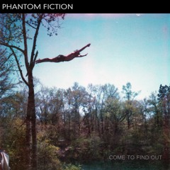 PHANTOMFICTION - Come to Find Out