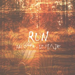Daughter - Run (Le Pars Remix)