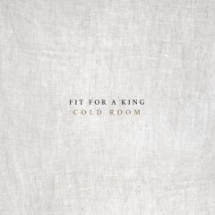 Fit For A King - Cold Room