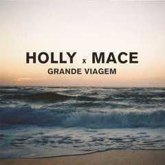 HOLLY x MACE - Grande Viagem [Premiere]