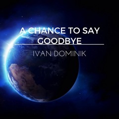 I.Dominik - A Chance To Say Goodbye