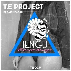 T.E Project - Freaking Girl (Original Mix) OUT NOW !!!