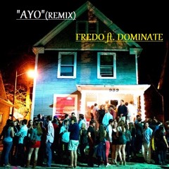 Ayo [Remix] Dominate ft. Fredo