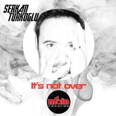 Serkan Turkoglu - It's Not Over (Master's Mix)