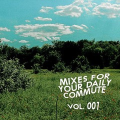 Mixes For Your Daily Commute // Vol. 001