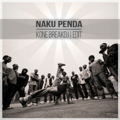 NAKU PENDA - Kone BreakDj EDIT